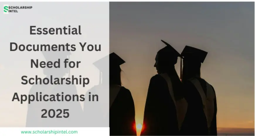 8 Essential Documents You Need for Scholarship Applications in 2025